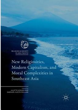 portada New Religiosities, Modern Capitalism, and Moral Complexities in Southeast Asia (en Inglés)