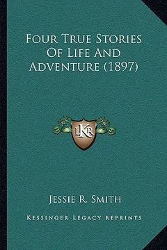 portada four true stories of life and adventure (1897) (en Inglés)