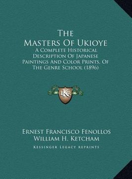 portada the masters of ukioye: a complete historical description of japanese paintings and color prints, of the genre school (1896) (en Inglés)