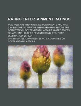 portada rating entertainment ratings: how well are they working for parents and what can be done to improve them?: hearing before the committee on governmen