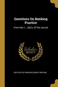 portada Questions On Banking Practice: From Vols. I ... [to] Ix. Of The Journal (en Inglés)