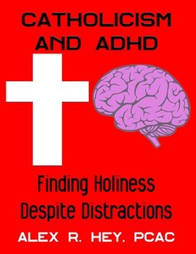 portada Catholicism and ADHD: Finding Holiness Despite Distractions (in English)