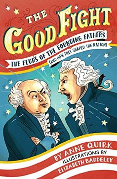 portada The Good Fight: The Feuds of the Founding Fathers (And how They Shaped the Nation) (en Inglés)