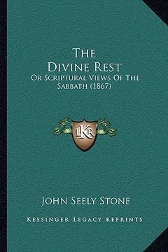 portada the divine rest the divine rest: or scriptural views of the sabbath (1867) or scriptural views of the sabbath (1867)