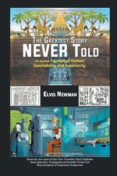 portada The Greatest Story NEVER Told: The Assured Triumph of Human Inevitability and Superiority