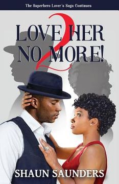 portada 2 Love Her No More!: The Superhero Lover's Saga Continues (in English)