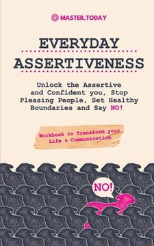 portada Everyday Assertiveness: Unlock the Assertive and Confident you, Stop Pleasing People, Set Healthy Boundaries and Say NO! (Workbook to Transfor 