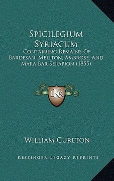 portada spicilegium syriacum: containing remains of bardesan, meliton, ambrose, and mara bar serapion (1855) (in English)