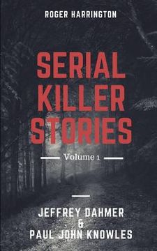 portada Serial Killer Stories Volume 1: Jeffrey Dahmer & Paul John Knowles - 2 Books in 1 (en Inglés)
