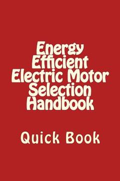 portada Energy Efficient Electric Motor Selection Handbook: Quick Book (en Inglés)
