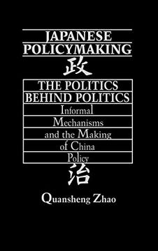 portada Japanese Policymaking: The Politics Behind Politics Informal Mechanisms and the Making of China Policy (in English)