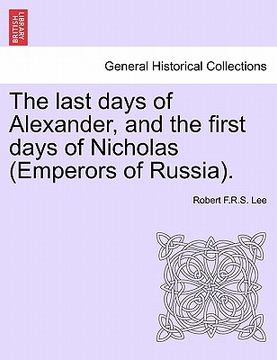 portada the last days of alexander, and the first days of nicholas (emperors of russia).