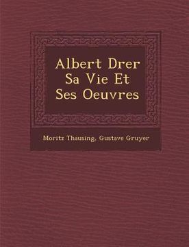 portada Albert D�rer Sa Vie Et Ses Oeuvres (in French)
