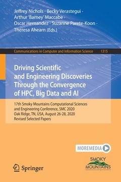 portada Driving Scientific and Engineering Discoveries Through the Convergence of Hpc, Big Data and AI: 17th Smoky Mountains Computational Sciences and Engine (in English)