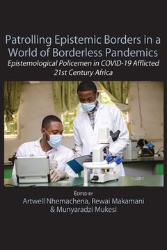 portada Patrolling Epistemic Borders in a World of Borderless Pandemics: Epistemological Policemen in COVID-19 Afflicted 21st Century Africa (en Inglés)
