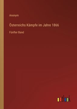 portada Österreichs Kämpfe im Jahre 1866: Fünfter Band (en Alemán)