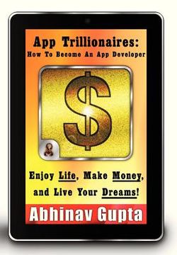 portada app trillionaires: how to become an app developer: enjoy life, make money, and live your dreams! (en Inglés)