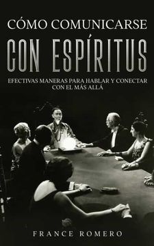 portada Cómo Comunicarse con Espíritus: Efectivas Maneras Para Hablar y Conectar con el más Allá (in Spanish)