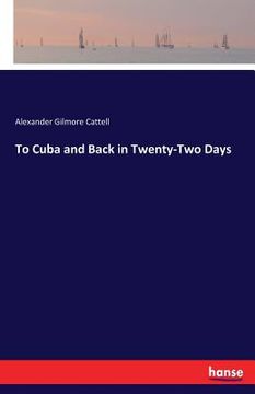 portada To Cuba and Back in Twenty-Two Days (en Inglés)