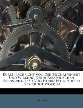 portada kurze nachricht von der beschaffenheit und wirkung derer parabolischen brennspiegel: so von herrn peter hoesen ... verfertigt worden... (en Inglés)