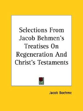 portada selections from jacob behmen's treatises on regeneration and christ's testaments