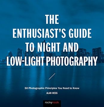 portada The Enthusiast's Guide to Night and Low-Light Photography: 50 Photographic Principles You Need to Know