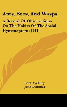 portada ants, bees, and wasps: a record of observations on the habits of the social hymenoptera (1911) (en Inglés)