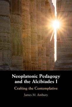 portada Neoplatonic Pedagogy and the Alcibiades i: Crafting the Contemplative (en Inglés)