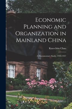 portada Economic Planning and Organization in Mainland China: a Documentary Study, 1949-1957
