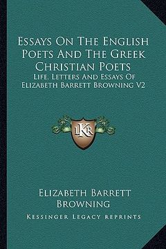 portada essays on the english poets and the greek christian poets: life, letters and essays of elizabeth barrett browning v2 (en Inglés)