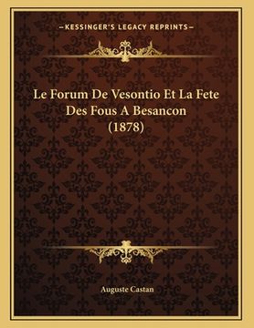 portada Le Forum De Vesontio Et La Fete Des Fous A Besancon (1878) (in French)