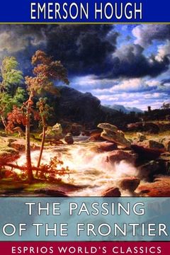 portada The Passing of the Frontier (Esprios Classics): A chronicle of the old West (en Inglés)