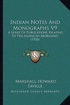 portada indian notes and monographs v9: a series of publications relating to the american aboriginesa series of publications relating to the american aborigin (en Inglés)