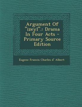 portada Argument Of izeyl.: Drama In Four Acts - Primary Source Edition (in French)