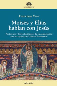 portada Moisés y Elías Hablan con Jesús: Pentateuco y Libros Históricos: De su Composición a su Recepción (in Spanish)