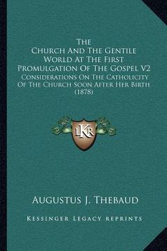 portada the church and the gentile world at the first promulgation of the gospel v2: considerations on the catholicity of the church soon after her birth (187 (en Inglés)