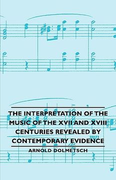 portada the interpretation of the music of the xvii and xviii centuries revealed by contemporary evidence (en Inglés)