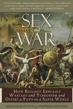 portada Sex and War: How Biology Explains Warfare and Terrorism and Offers a Path to a Safer World (in English)