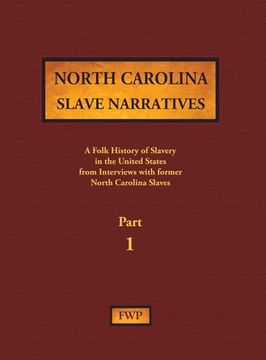 portada North Carolina Slave Narratives - Part 1: A Folk History of Slavery in the United States from Interviews with Former Slaves (en Inglés)