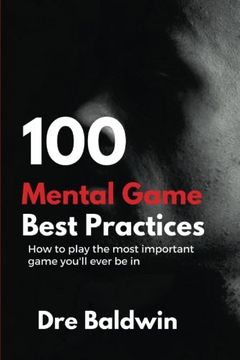 portada 100 Mental Game Best Practices: How To Play The Most Important Game You'll Ever Play