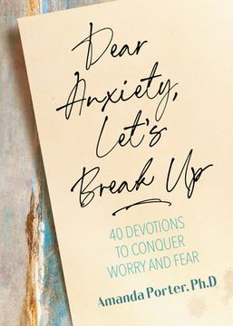 portada Dear Anxiety, Let's Break Up: 40 Devotions to Conquer Worry and Fear (en Inglés)