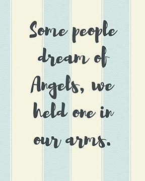 portada Some People Dream of Angels we Held one in our Arms: A Diary of all the Things i Wish i Could say | Newborn Memories | Grief Journal | Loss of a Baby. Forever in Your Heart | Remember and Reflect (en Inglés)