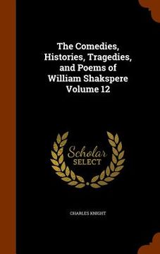 portada The Comedies, Histories, Tragedies, and Poems of William Shakspere Volume 12 (en Inglés)