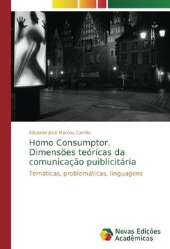 portada Homo Consumptor. Dimensões teóricas da comunicação puiblicitária: Temáticas, problemáticas, linguagens