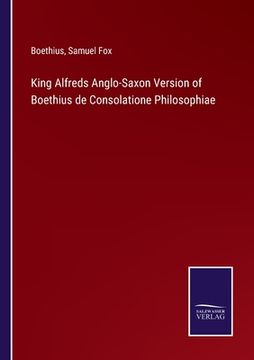 portada King Alfreds Anglo-Saxon Version of Boethius de Consolatione Philosophiae (en Inglés)