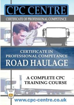 portada Certificate in Professional Competence National Road Haulage - A Complete Cpc Training Course (in English)