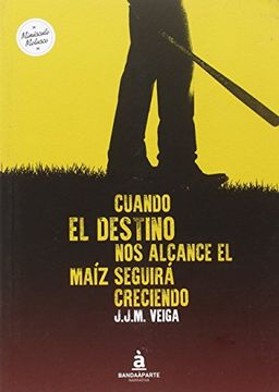 portada Cuando el destino nos alcance el maíz seguirá creciendo (in Spanish)