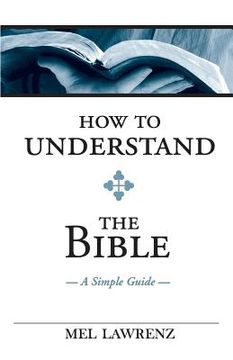 portada How To Understand the Bible: A Simple Guide (en Inglés)