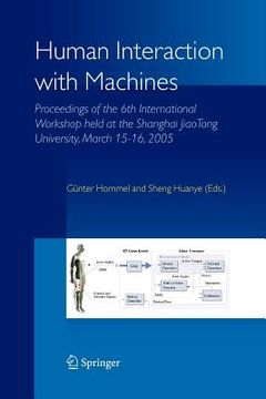 portada human interaction with machines: proceedings of the 6th international workshop held at the shanghai jiaotong university, march 15-16, 2005 (en Inglés)