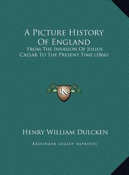 portada a   picture history of england a picture history of england: from the invasion of julius caesar to the present time (1866from the invasion of julius c